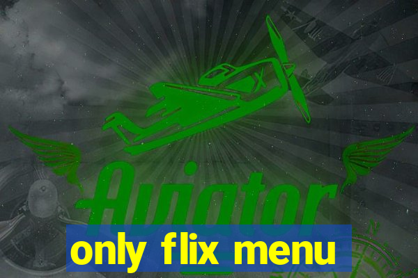 only flix menu